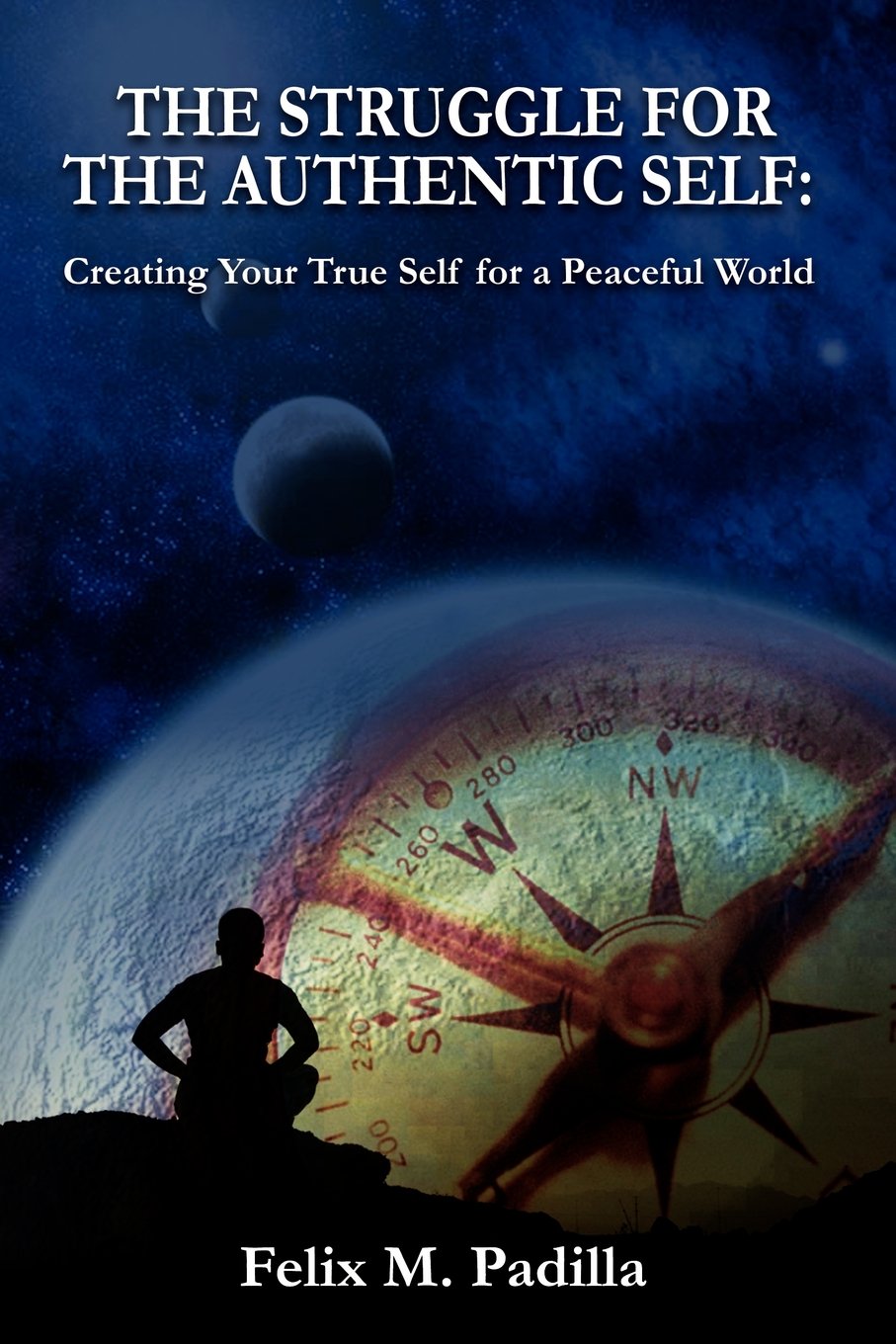 The Struggle for the Authentic Self, Creating Your True Self for a Peaceful World,Used