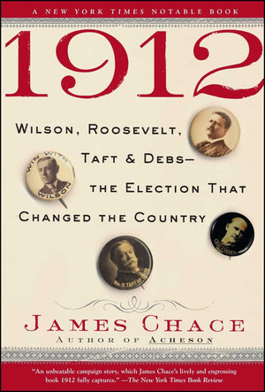 1912: Wilson, Roosevelt, Taft And Debsthe Election That Changed The Country,New