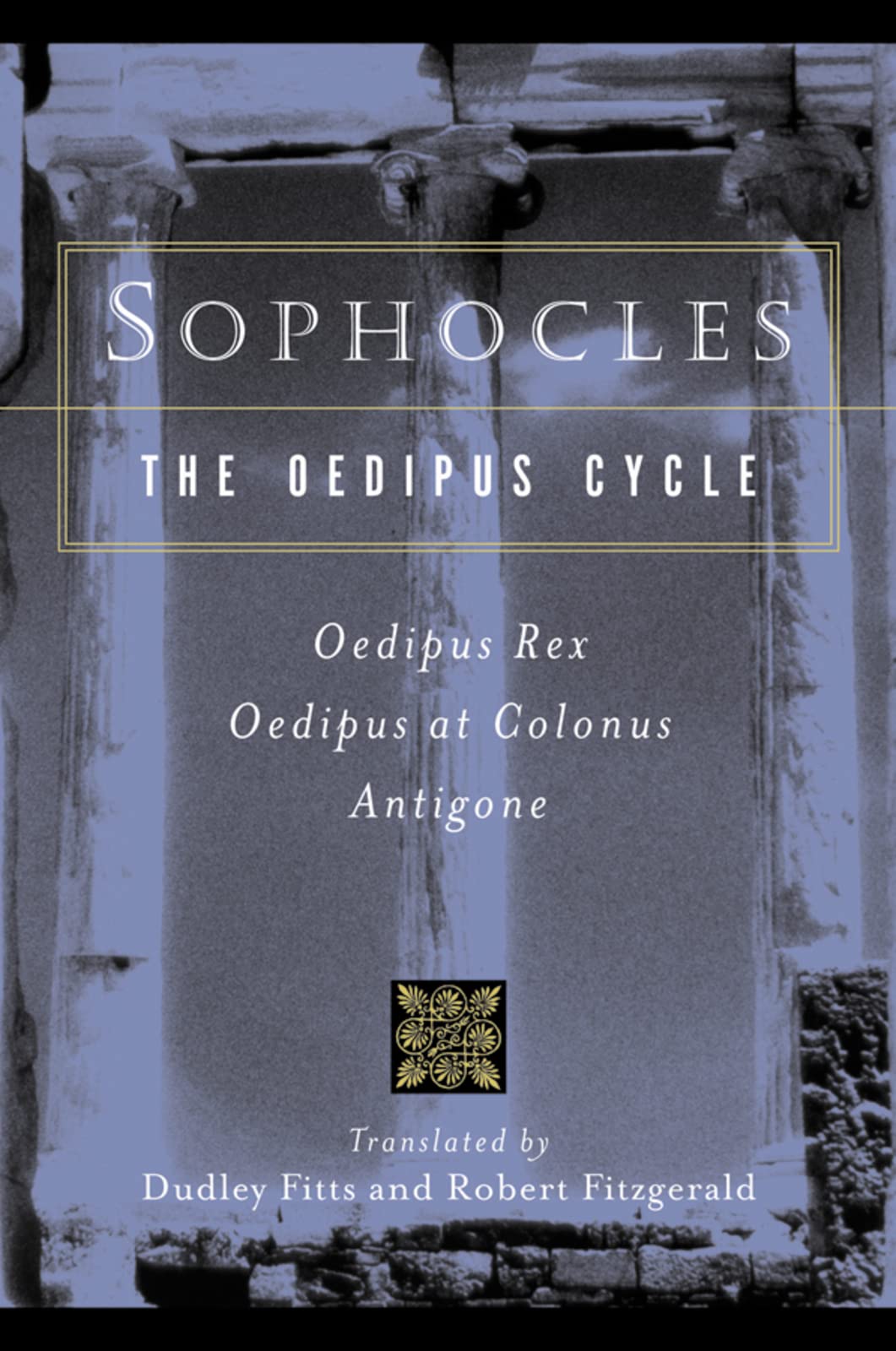 Sophocles, The Oedipus Cycle: Oedipus Rex, Oedipus At Colonus, Antigone,New