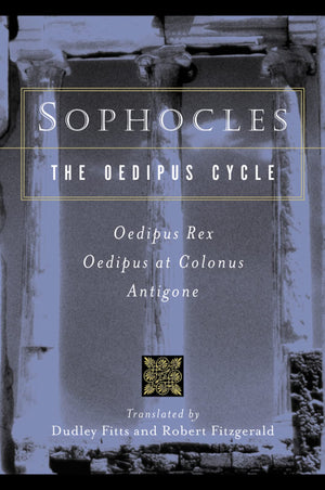 Sophocles, The Oedipus Cycle: Oedipus Rex, Oedipus At Colonus, Antigone,New