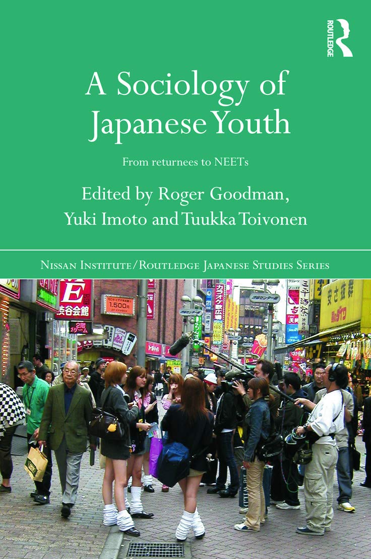 A Sociology of Japanese Youth: From Returnees to NEETs (Nissan Institute/Routledge Japanese Studies),New