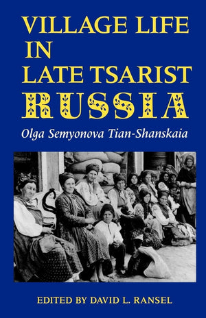 Village Life In Late Tsarist Russia (Indianamichigan Series In Russian & East European Studies (Paperback))
