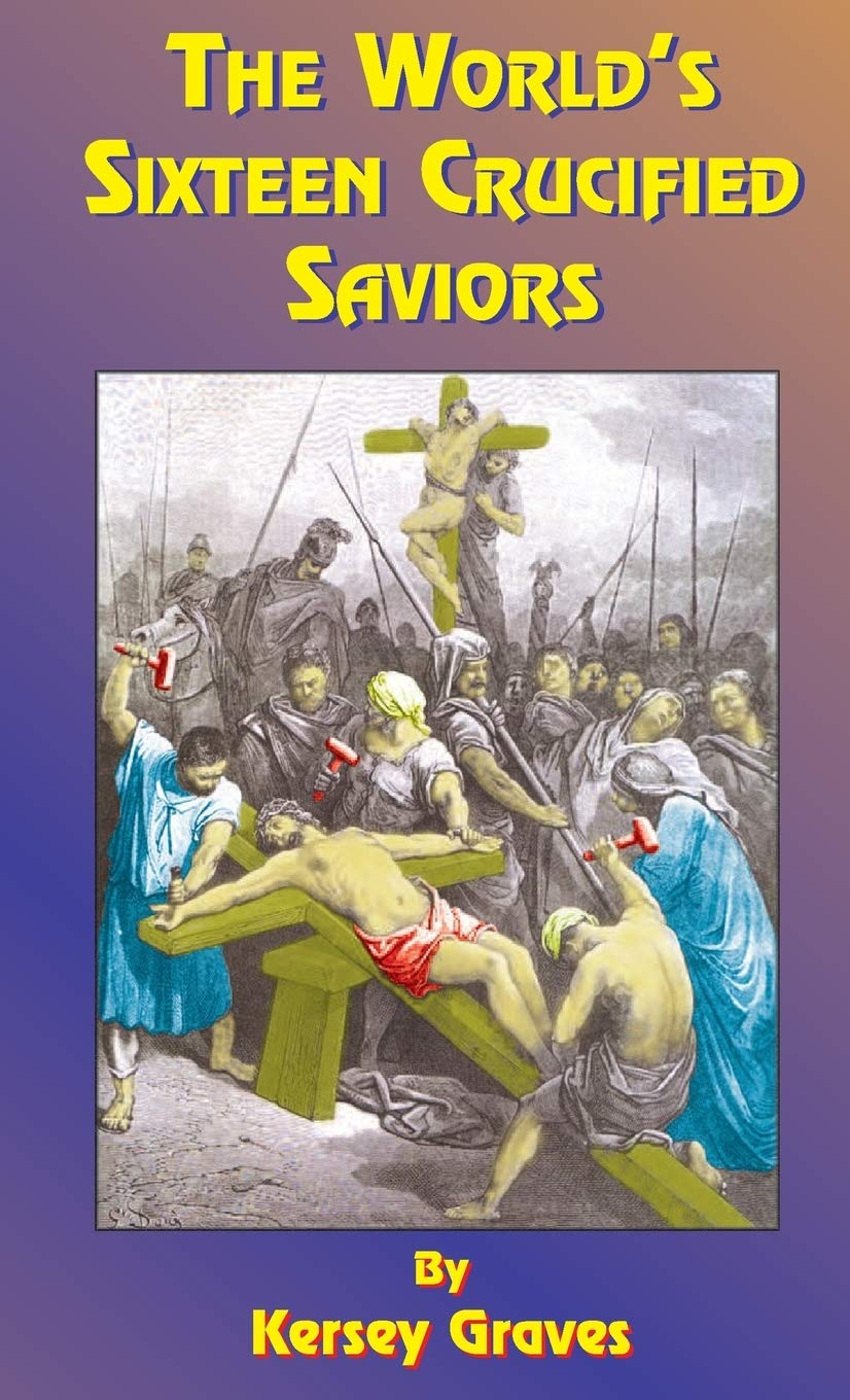 The World's Sixteen Crucified Saviors: Or Christianity Before Christ,Used