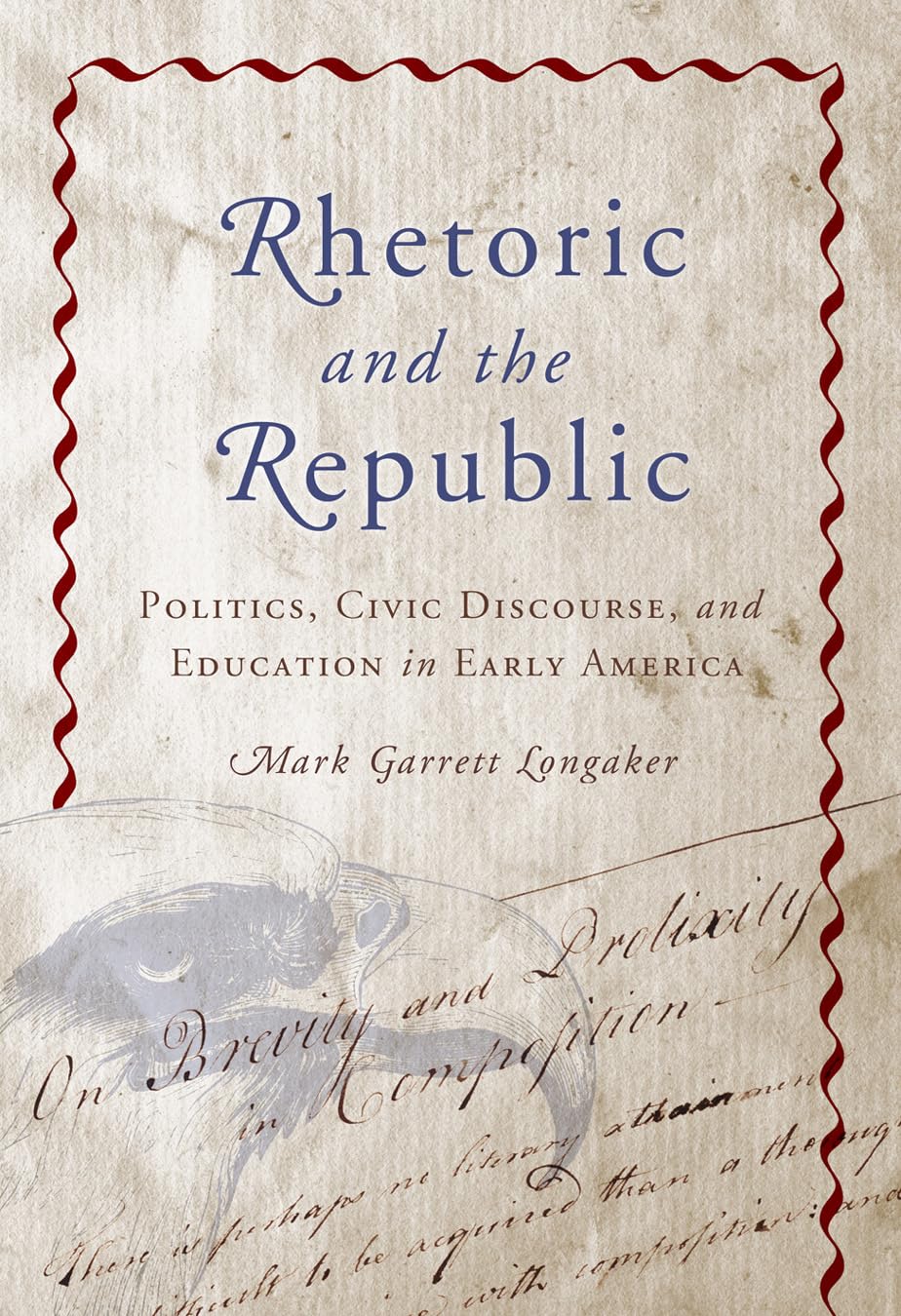 Rhetoric and the Republic: Politics, Civic Discourse, and Education in Early America (Rhetoric, Culture, and Social Critique),Used