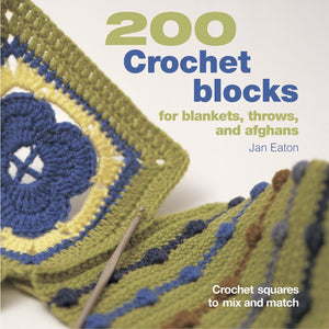 200 Crochet Blocks for Blankets, Throws, and Afghans: Crochet Squares to Mix and Match,New