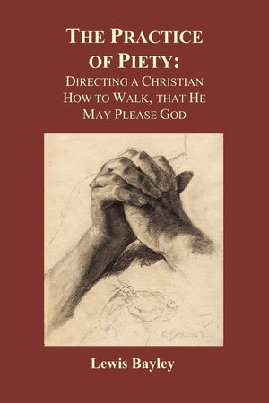 Practice of Piety: Directing a Christian How to Walk, That He May Please God (Paperback),Used
