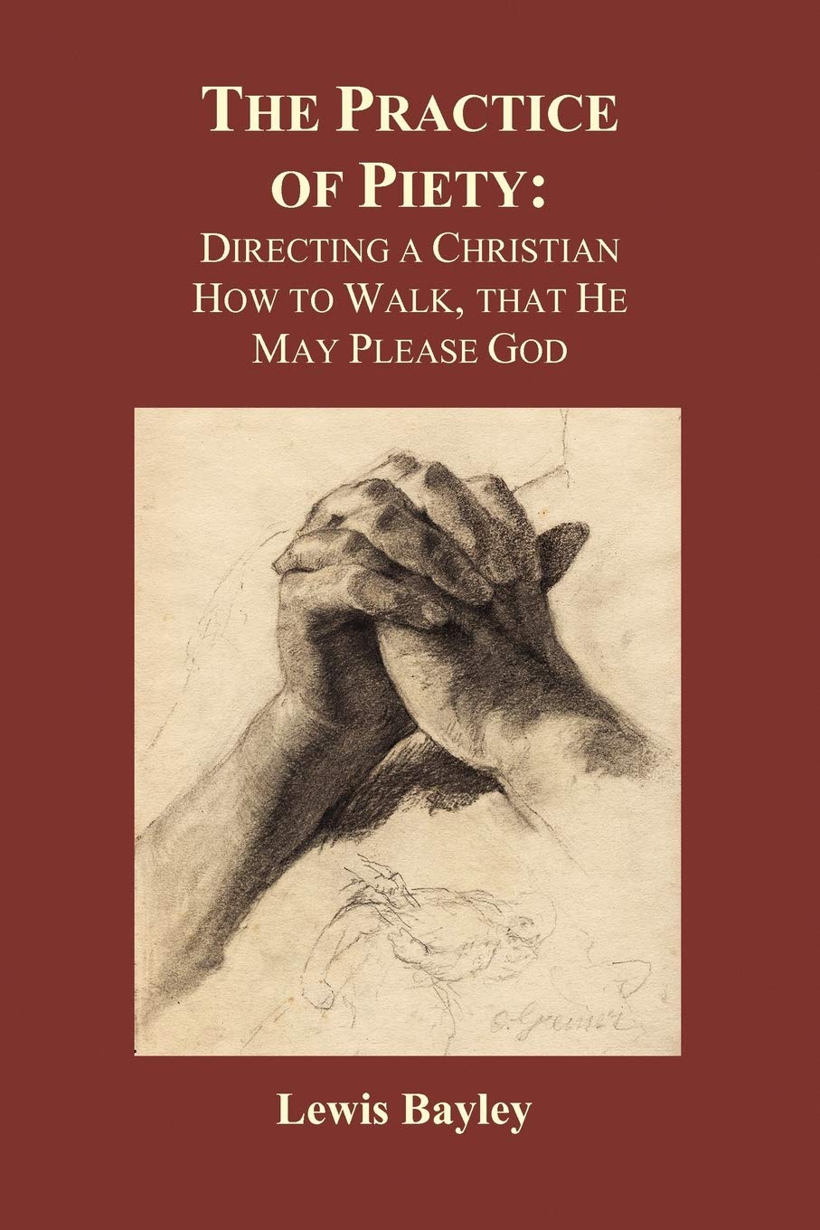 Practice of Piety: Directing a Christian How to Walk, That He May Please God (Paperback),Used