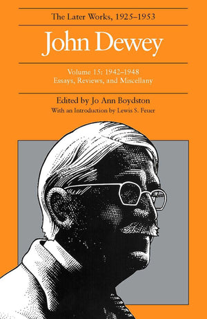 John Dewey: The Later Works, 19251953, Vol. 15,Used