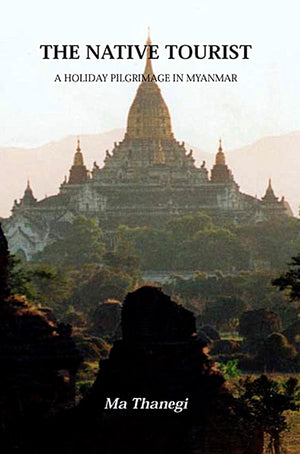 The Native Tourist: A Holiday Pilgrimage In Myanmar,Used