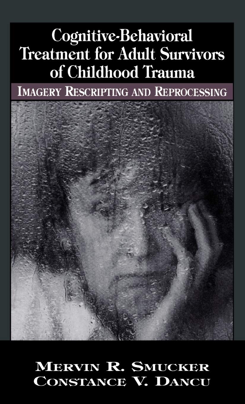 CognitiveBehavioral Treatment for Adult Survivors of Childhood Trauma: Imagery, Rescripting and Reprocessing (New Directions in,Used