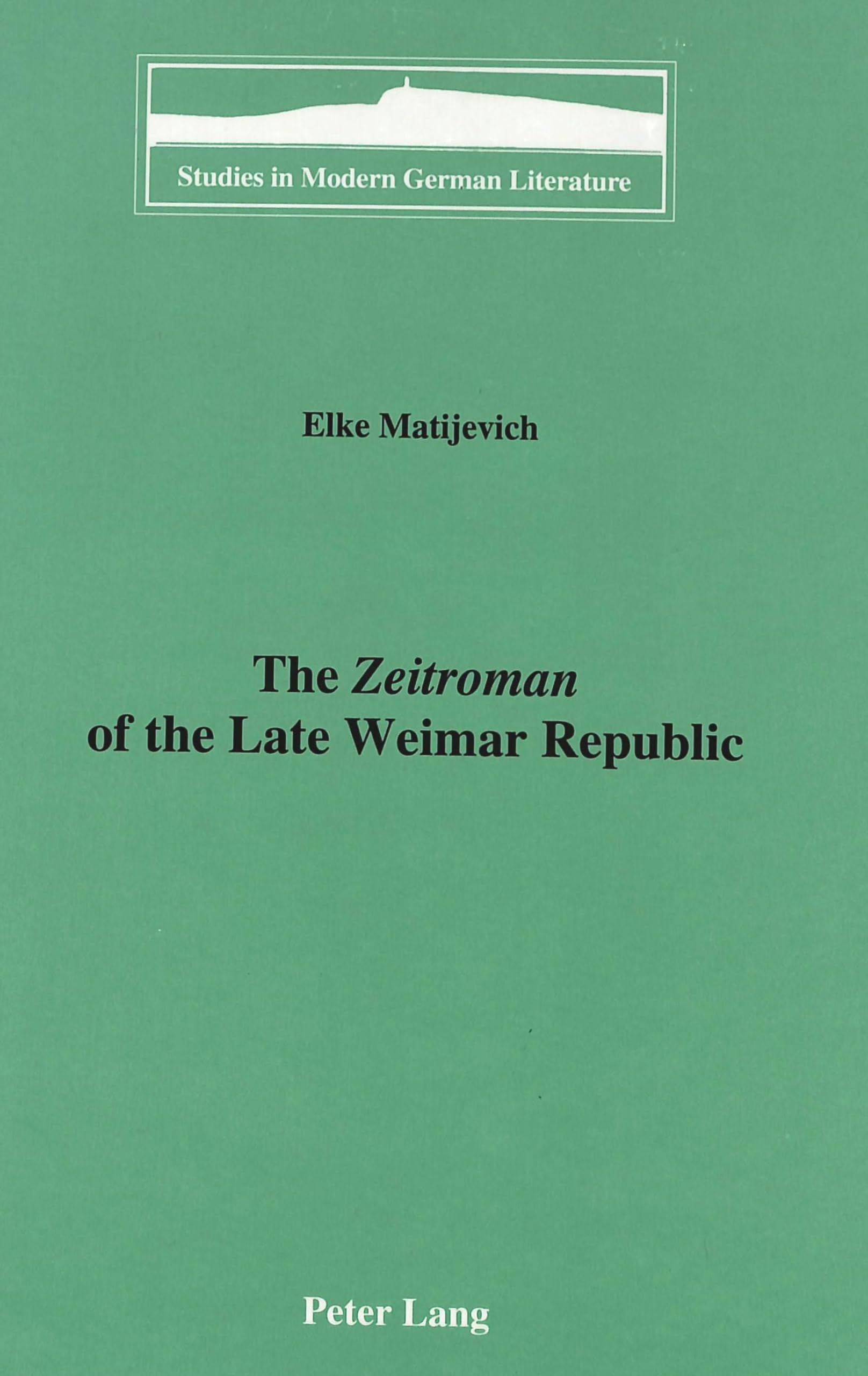 The Zeitroman of the Late Weimar Republic (Studies in Modern German Literature)