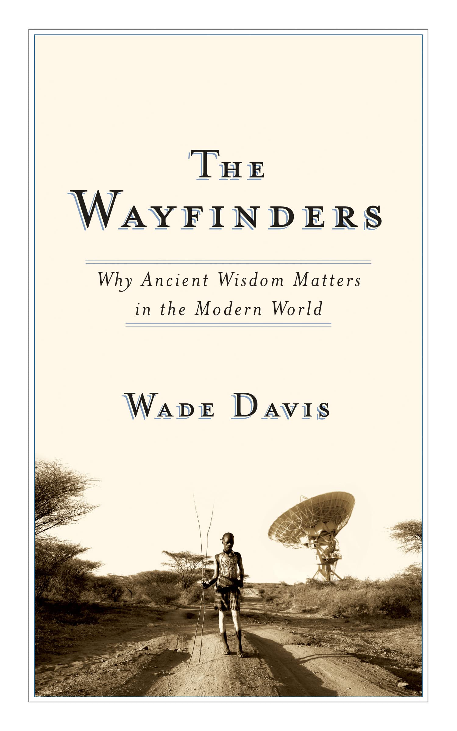 The Wayfinders: Why Ancient Wisdom Matters In The Modern World (The Cbc Massey Lectures),Used