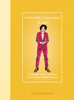 Timothe Chalamet Is Life: A SuperfanS Guide To All Things We Love About Timothe Chalamet (Modern Icons)