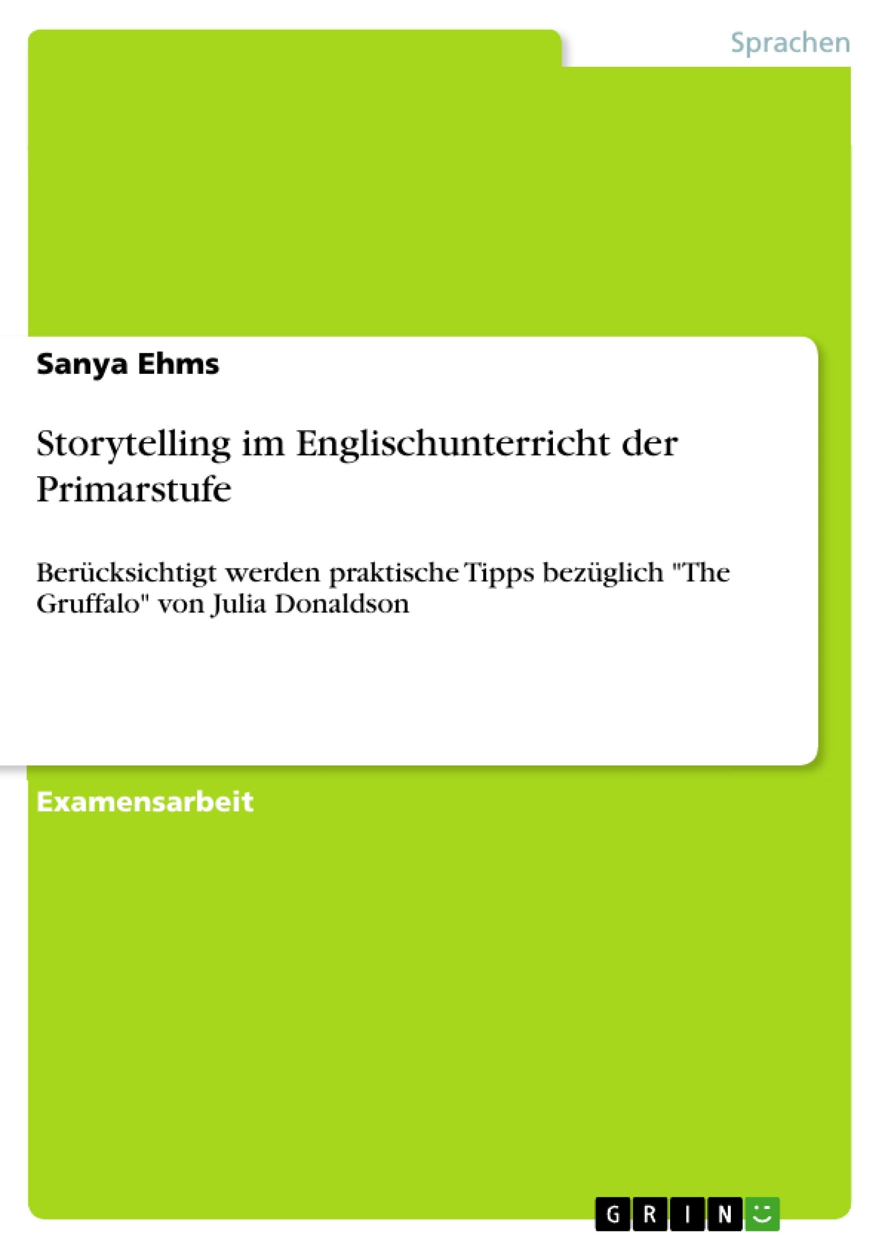 Storytelling Im Englischunterricht Der Primarstufe: Bercksichtigt Werden Praktische Tipps Bezglich 'The Gruffalo' Von Julia Dona,Used
