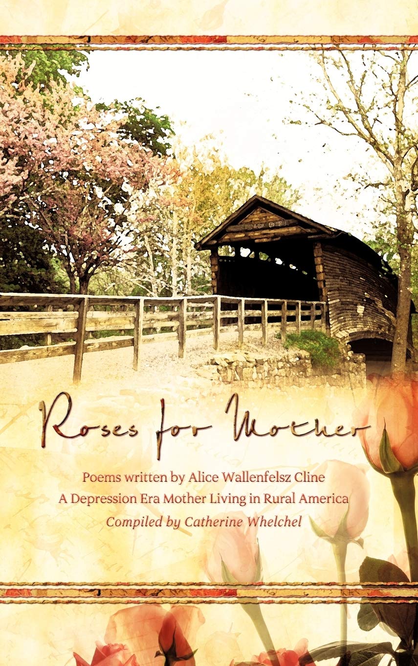 Roses for Mother: Poems Written by Alice Wallenfelz Cline a Depression Era Mother Living in Rural America Compiled by Catherine ,Used