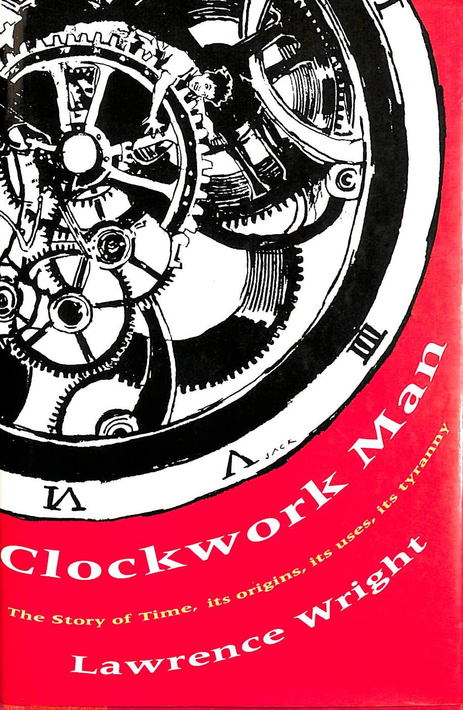 Clockwork Man: The Story of Time, Its Origins, Its Uses, Its Tyranny,Used
