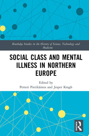Social Class and Mental Illness in Northern Europe (Routledge Studies in the History of Science, Technology and Medicine),Used
