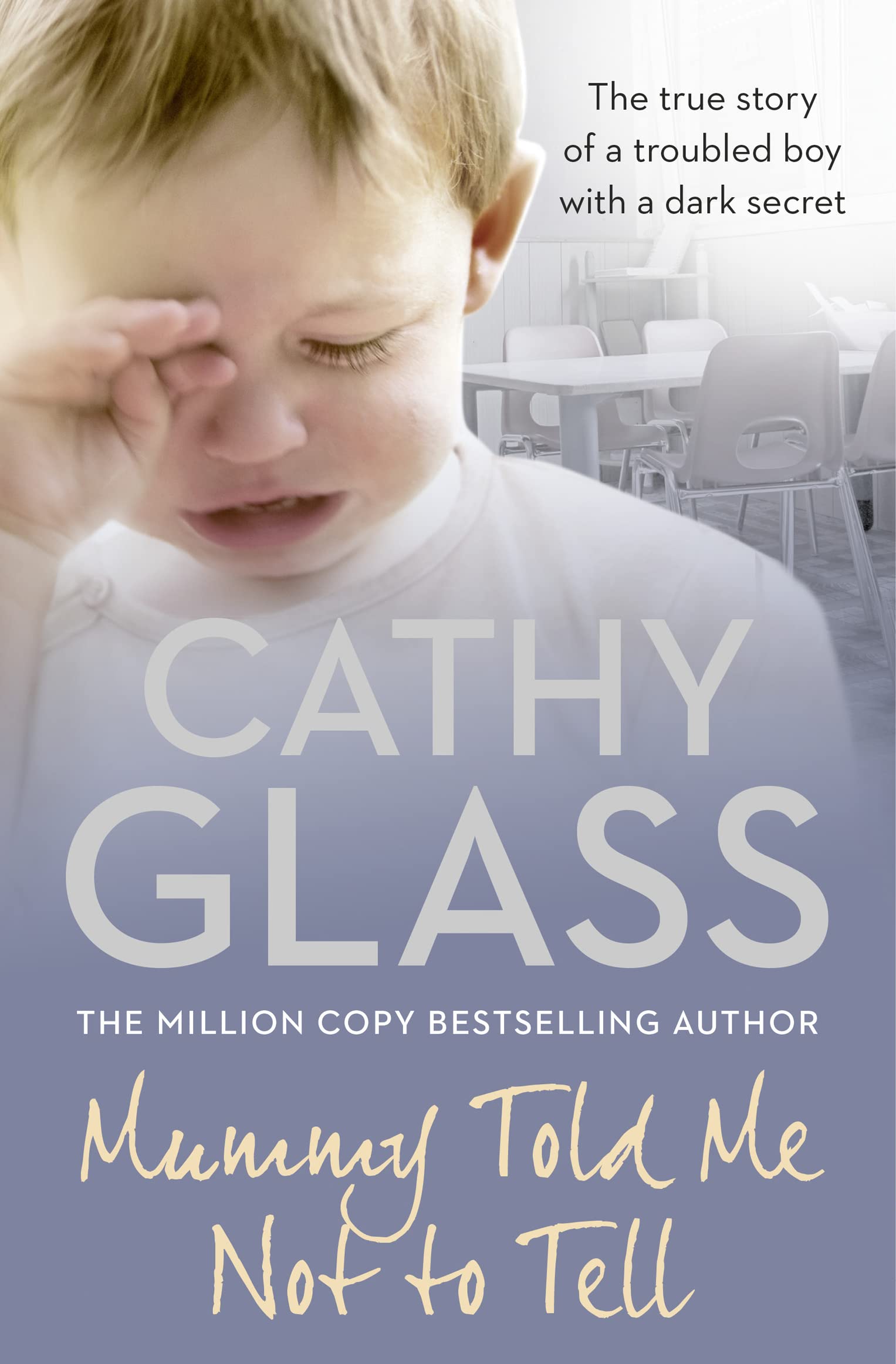 Mummy Told Me Not to Tell: The true story of a troubled boy with a dark secret,New