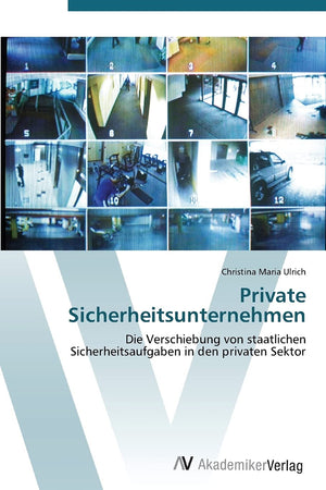 Private Sicherheitsunternehmen: Die Verschiebung von staatlichen Sicherheitsaufgaben in den privaten Sektor (German Edition),Used