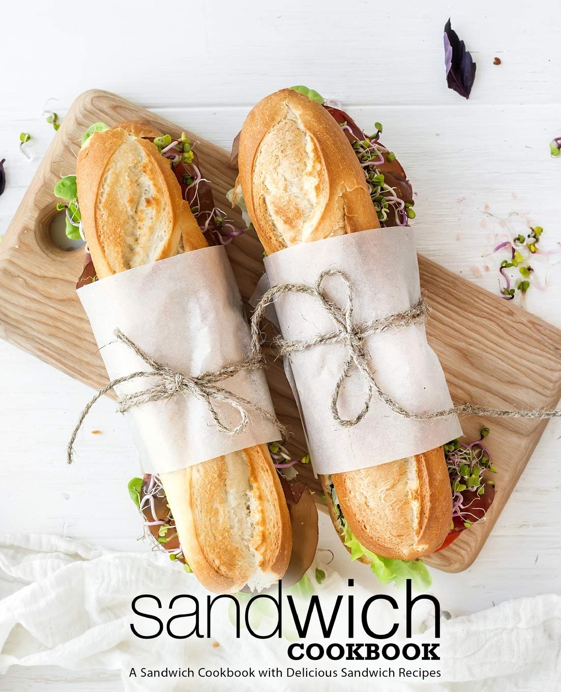 Sandwich Cookbook: A Sandwich Cookbook with Delicious Sandwich Recipes (2nd Edition),Used