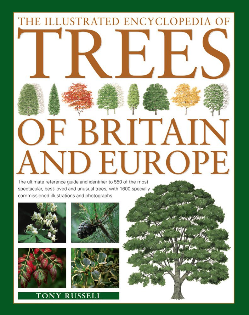 The Illustrated Encyclopedia of Trees of Britain and Europe: The Ultimate Reference Guide And Identifier To 550 Of The Most Spec,Used