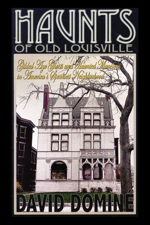 Haunts Of Old Louisville: Gilded Age Ghosts And Haunted Mansions In America'S Spookiest Neighborhood,Used