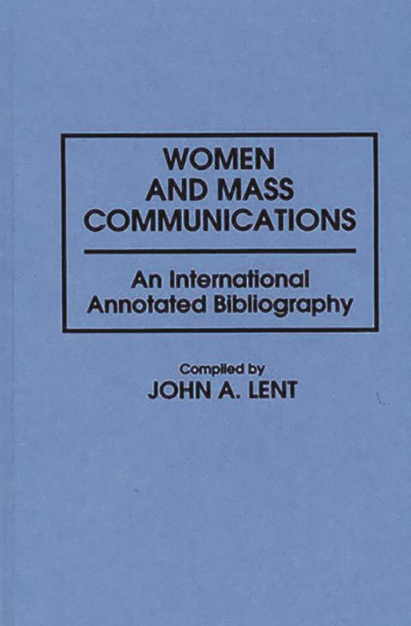 Women And Mass Communications: An International Annotated Bibliography (Bibliographies And Indexes In Women'S Studies),Used