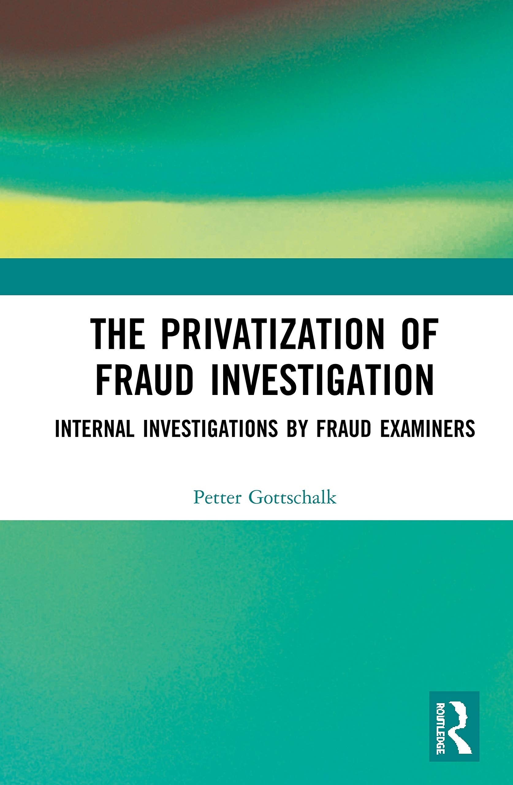 The Privatization of Fraud Investigation: Internal Investigations by Fraud Examiners,Used