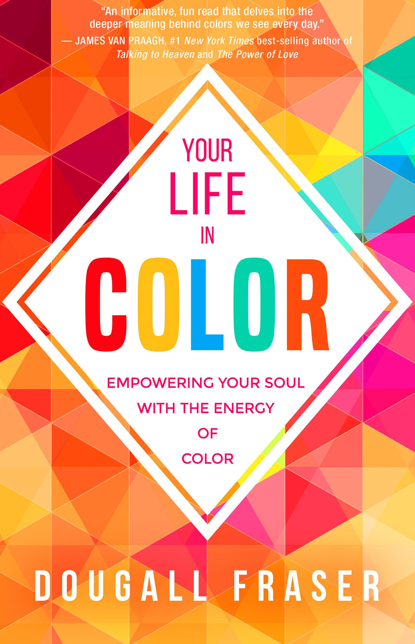 Your Life In Color: Empowering Your Soul With The Energy Of Color
