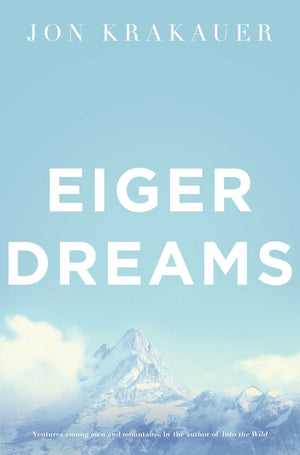 Eiger Dreams : Ventures Among Men and Mountains,Used