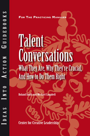 Talent Conversations: What They Are, Why They're Crucial, and How To Do Them Right,New