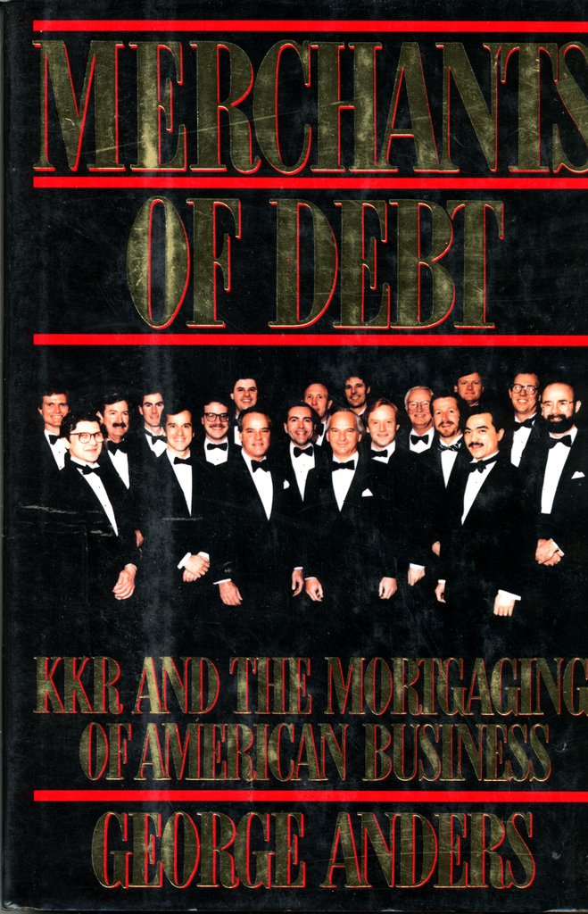 Merchants of Debt: KKR and the Mortgaging of American Business,New
