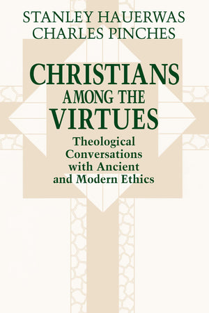 Christians among the Virtues: Theological Conversations with Ancient and Modern Ethics,Used