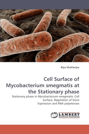 Cell Surface of Mycobacterium smegmatis at the Stationary phase: Stationary phase in Mycobacterium smegmatis: Cell Surface, Regu,Used