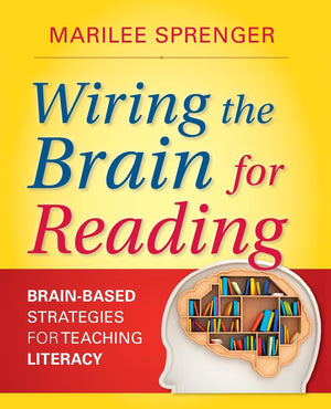 Wiring the Brain for Reading: BrainBased Strategies for Teaching Literacy,New