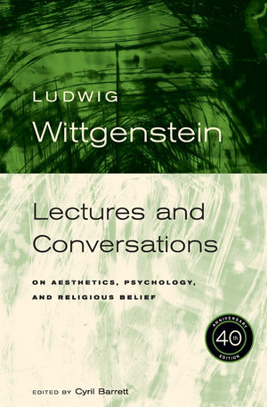 Ludwig Wittgenstein: Lectures And Conversations On Aesthetics, Psychology And Religious Belief, 40Th Anniversary Edition
