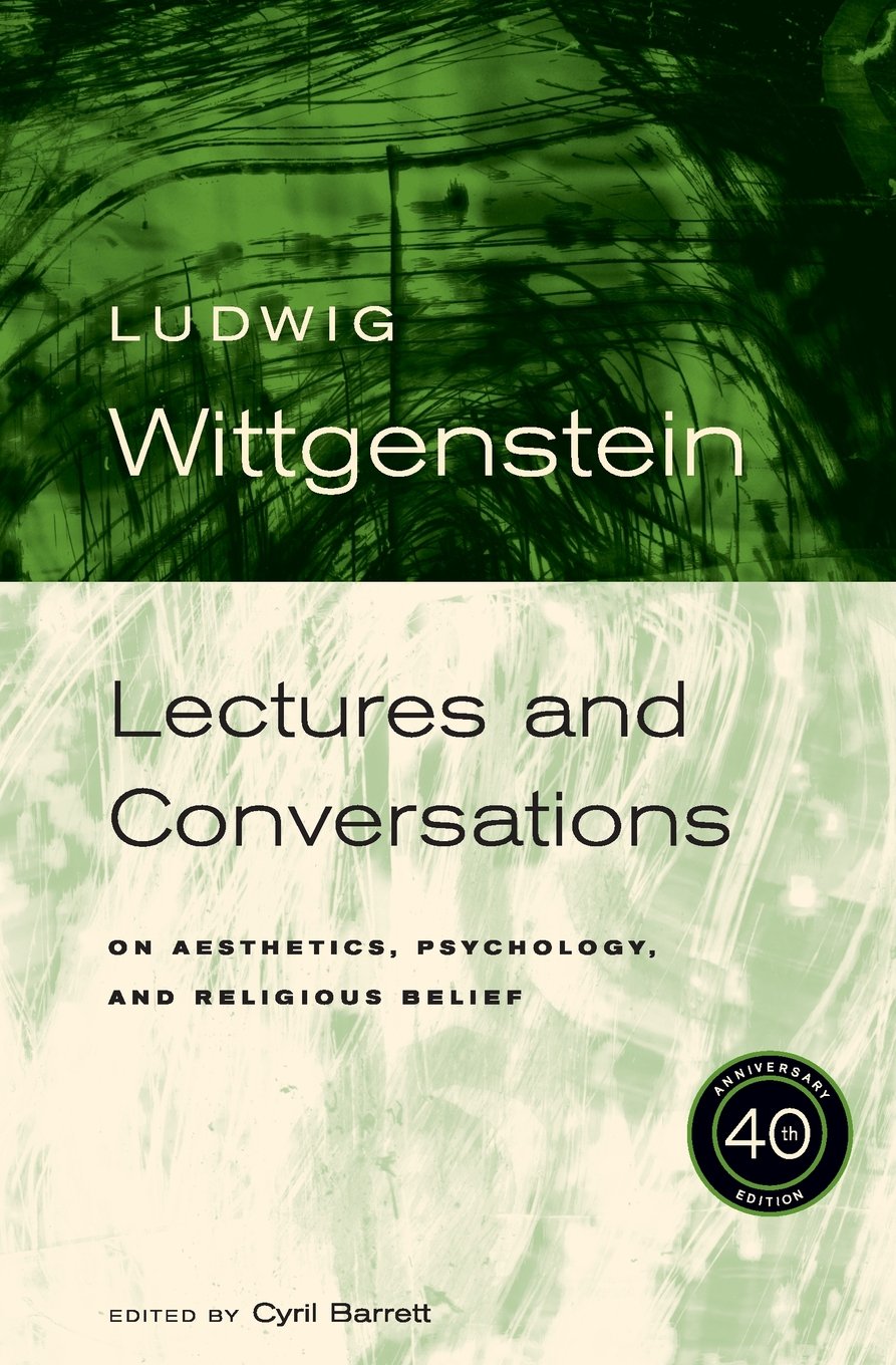 Ludwig Wittgenstein: Lectures And Conversations On Aesthetics, Psychology And Religious Belief, 40Th Anniversary Edition