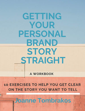 Getting Your Personal Brand Story Straight: Ten Exercises To Help You Get Clear On The Story You Want To Tell-new,New