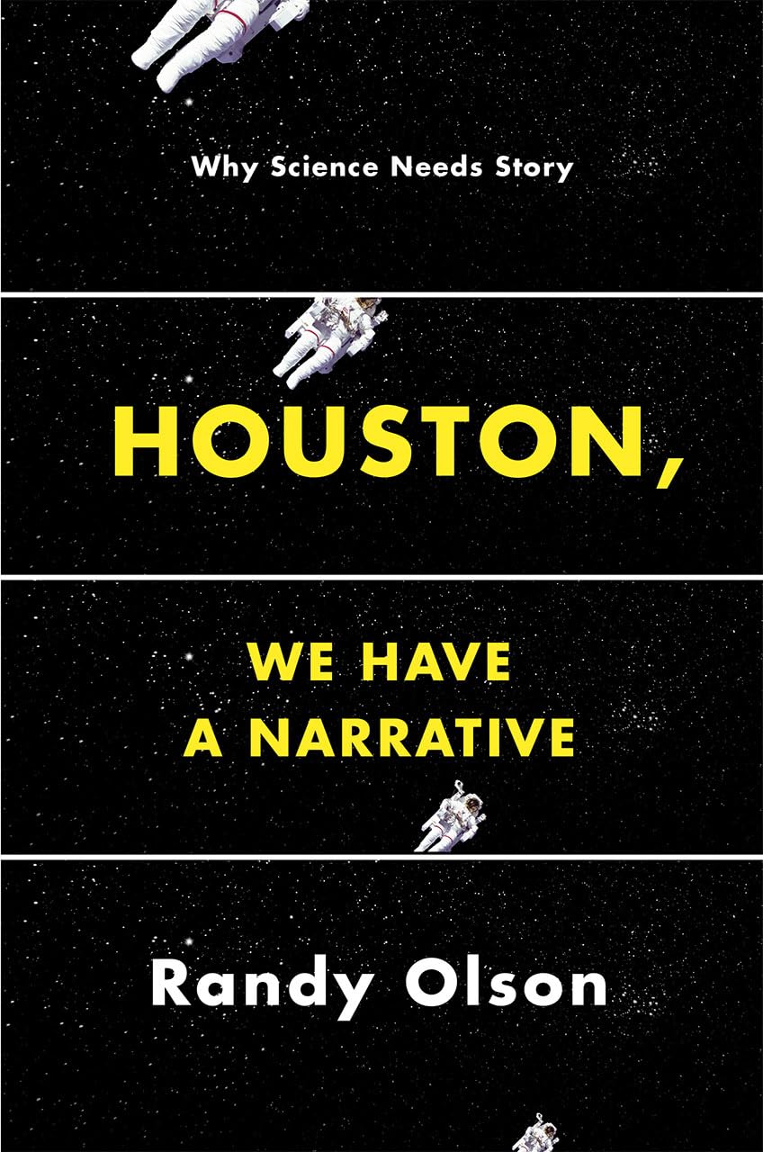 Houston, We Have a Narrative: Why Science Needs Story,New
