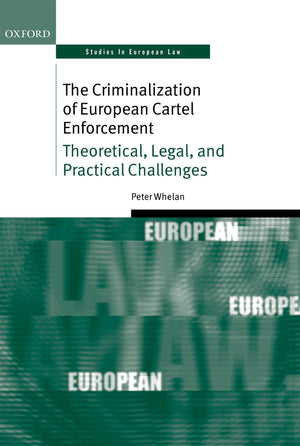 The Criminalization of European Cartel Enforcement: Theoretical, Legal, and Practical Challenges (Oxford Studies in European Law,Used