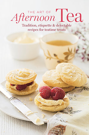 The Art of Afternoon Tea: Tradition, etiquette & recipes for delectable teatime treats,New