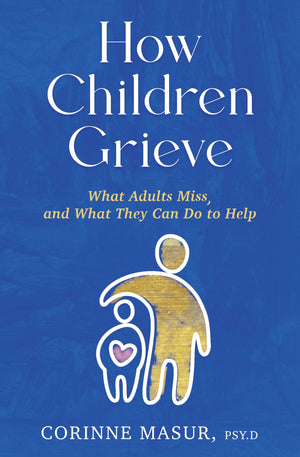 How Children Grieve: What Adults Miss, And What They Can Do To Help,Used