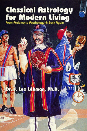 Classical Astrology for Modern Living: From Ptolemy to Psychology & Back Again,New