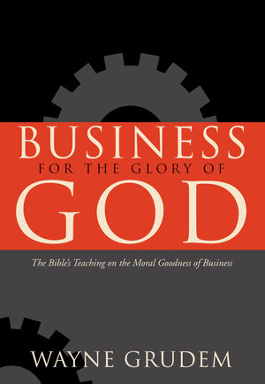 Business for the Glory of God: The Bible's Teaching on the Moral Goodness of Business,Used