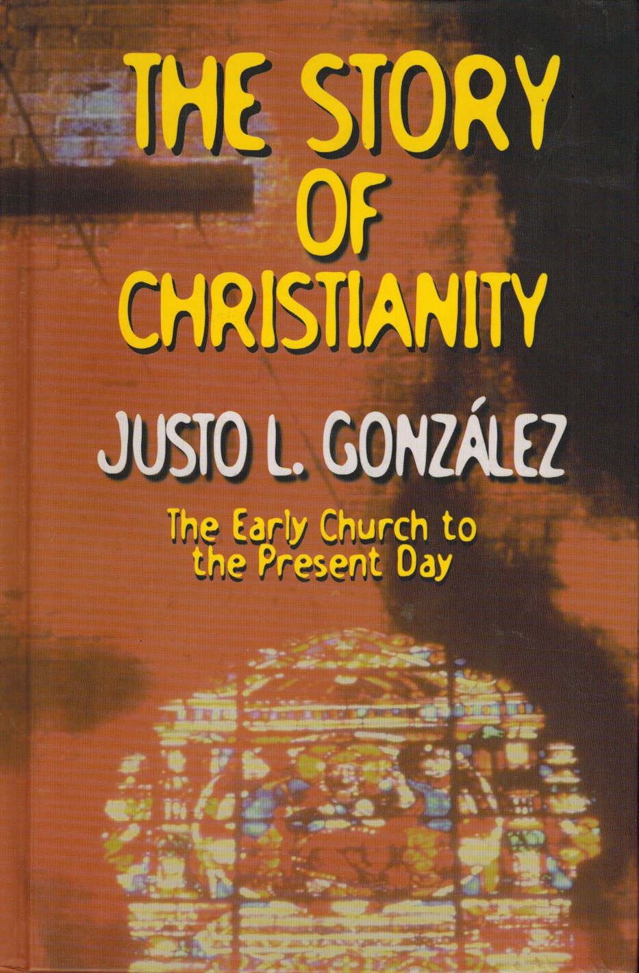 The Story of Christianity: The Early Church to the Present Day,New