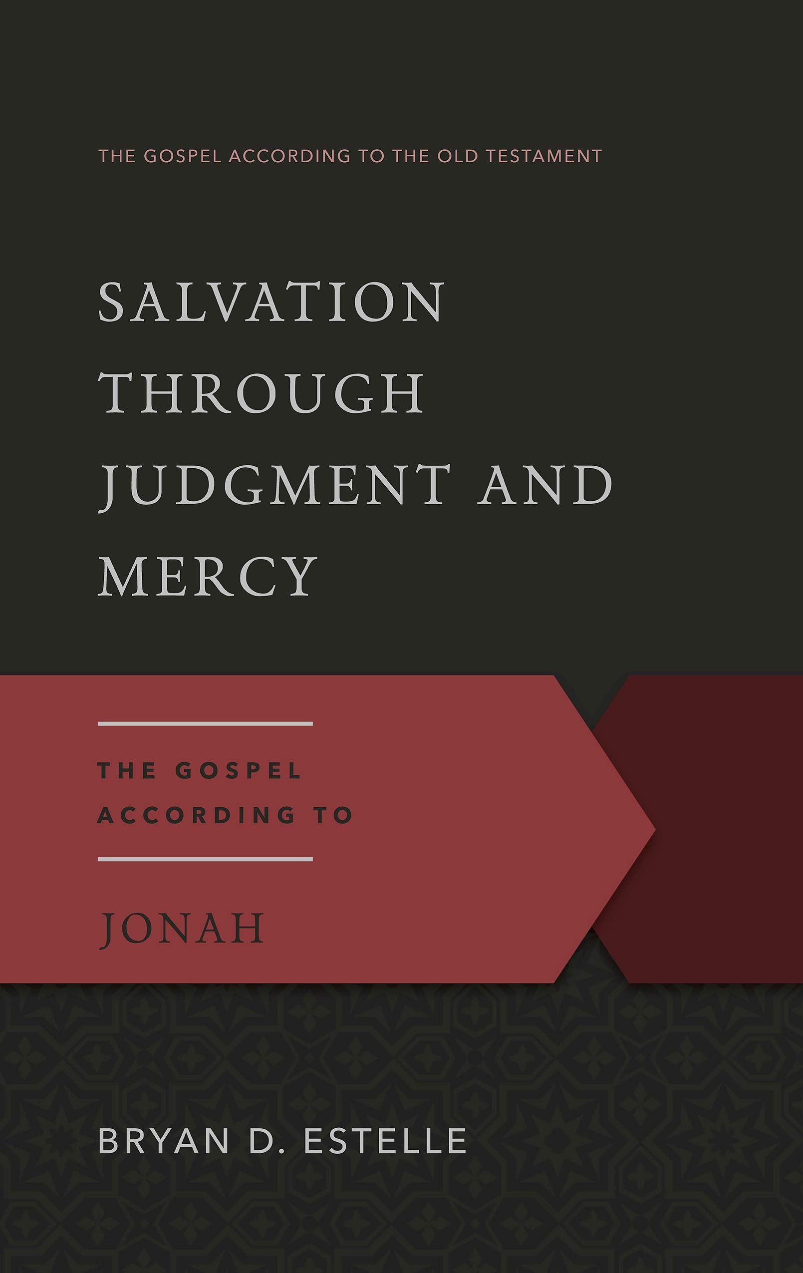 Salvation Through Judgment and Mercy: The Gospel According to Jonah (Gospel According to the Old Testament),New