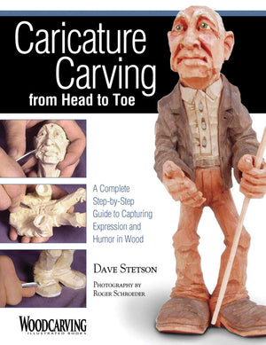 Caricature Carving from Head to Toe: A Complete StepbyStep Guide to Capturing Expression and Humor in Wood (Fox Chapel Publish,New