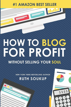 How To Blog For Profit: Without Selling Your Soul,New