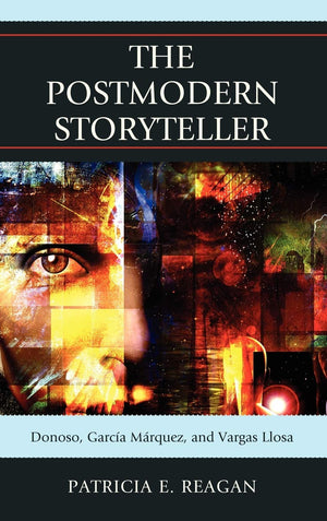 The Postmodern Storyteller: Donoso, Garca Mrquez, and Vargas Llosa,Used