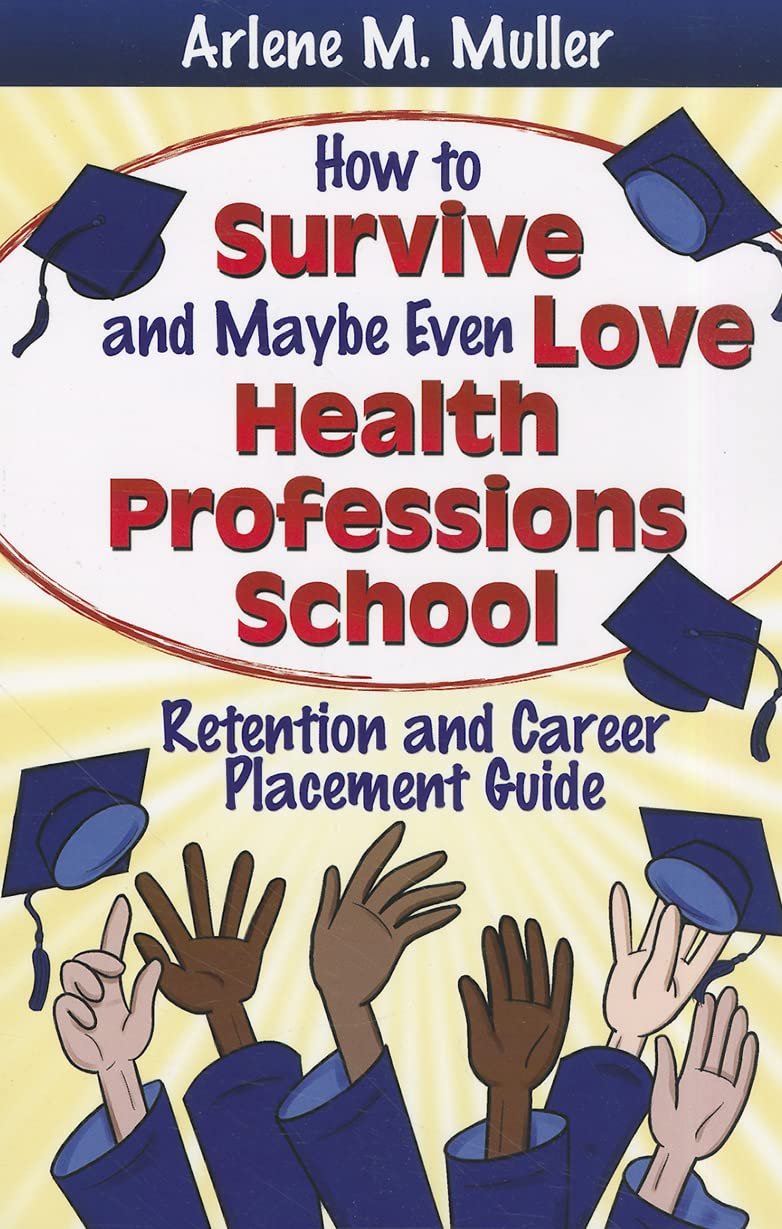 How to Survive and Maybe Even Love Health Professions School: Retention and Career Placement Guide,New